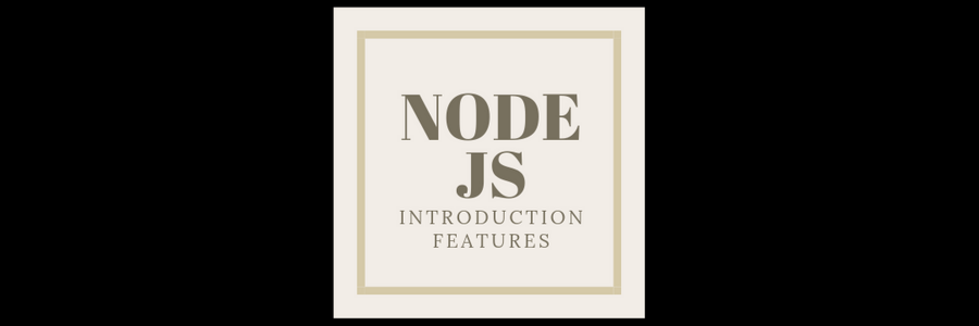 Introduction to NodeJS, and its Features