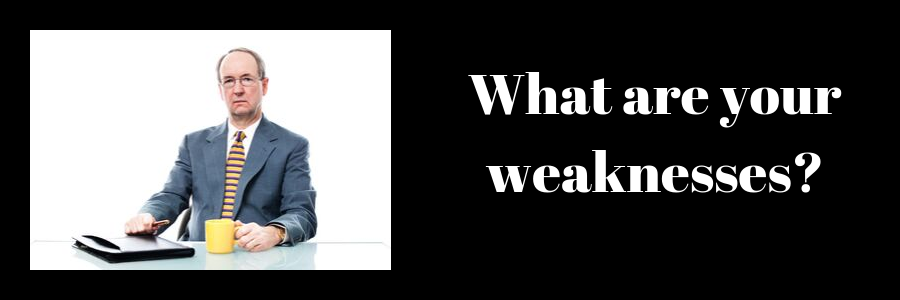 What are your weaknesses? 