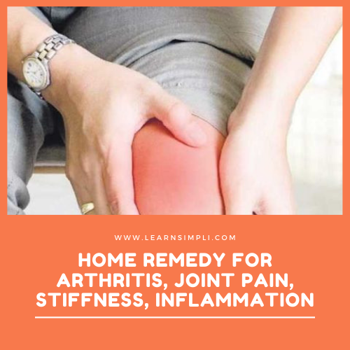 Home remedy for Arthritis, joint pain, stiffness, inflammation