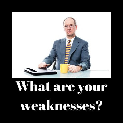 What are your weaknesses? 