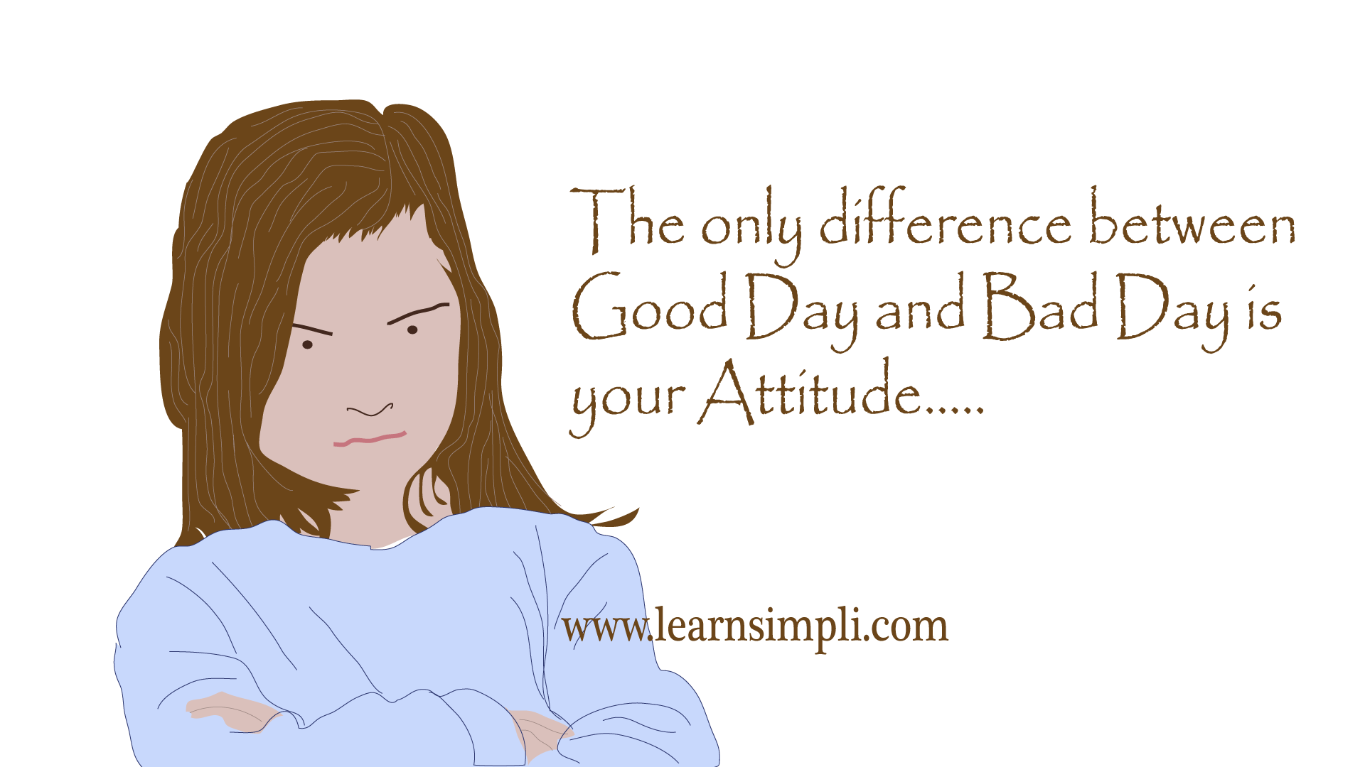 The only difference between good day and bad day is attitude
