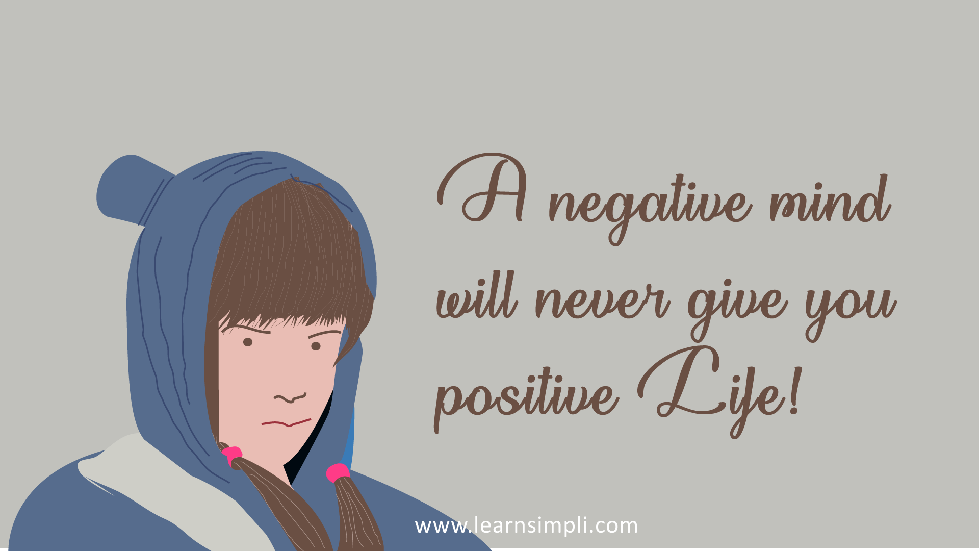 A negative mind will never give you positive life